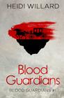 Blood Guardians (Blood Guardians #1) By Heidi Willard Cover Image