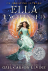 Ella Enchanted: A Newbery Honor Award Winner By Gail Carson Levine Cover Image