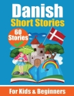 60 Short Stories in Danish A Dual-Language Book in English and Danish: A Danish Learning Book for Children and Beginners Learn Danish Language Through By Auke de Haan, Skriuwer Com Cover Image