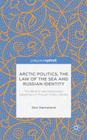 Arctic Politics, the Law of the Sea and Russian Identity: The Barents Sea Delimitation Agreement in Russian Public Debate (Palgrave Pivot) By G. Hønneland Cover Image