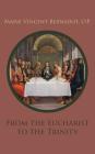 From the Eucharist to the Trinity By Marie Vincent Bernadot O. P. Cover Image