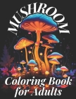Mushroom Coloring Book for Adults: 50 mushroom designs to pass the time, have fun. Cover Image