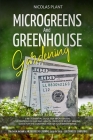 Microgreens and Greenhouse Gardening: 2 in 1, Essential Guide for Microgreens Cultivation for Fun and Health. Ideas for Money Making. Guide for the Co Cover Image