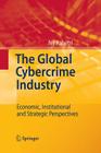 The Global Cybercrime Industry: Economic, Institutional and Strategic Perspectives By Nir Kshetri Cover Image