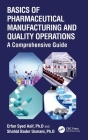 Basics of Pharmaceutical Manufacturing and Quality Operations: A Comprehensive Guide Cover Image