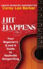Hit Happens: Your Beginner's Q and A Guide to Nashville Songwriting By Corey Lee Barker Cover Image