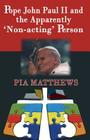 Pope John Paul II and the Apparently 'Non-Acting' Person By Pia Matthews Cover Image