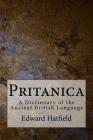 Pritanica: A Dictionary of the Ancient British Language By Edward Hatfield Cover Image