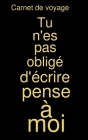 Carnet de voyage: Tu n'es pas obligé d'écrire pense à moi By Fantaisie Voyage Publishing Cover Image