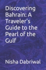 Discovering Bahrain: A Traveler's Guide to the Pearl of the Gulf By Nisha Dabriwal Cover Image