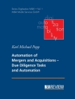 Automation of Mergers and Acquisitions: Due Diligence Tasks and Automation By Karl Michael Popp, Stefan Schneider (Editor) Cover Image