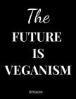 The Future Is Veganism Notebook: The Future Is Veganism Notebook 100 Pages 8.5x11 By Tracey C. Hurst Cover Image