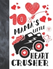 10 & Mama's Little Heart Crusher: Happy Valentines Day Gift For Boys And Girls Age 10 Years Old - College Ruled Composition Writing School Notebook To By Krazed Scribblers Cover Image