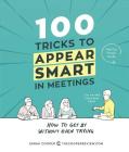 100 Tricks to Appear Smart in Meetings: How to Get By Without Even Trying By Sarah Cooper Cover Image