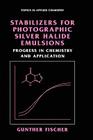 Stabilizers for Photographic Silver Halide Emulsions: Progress in Chemistry and Application (Topics in Applied Chemistry) By Gunther Fischer Cover Image