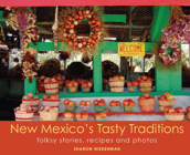 New Mexico's Tasty Traditions: Folksy Stories, Recipes and Photos By Sharon Niederman Cover Image