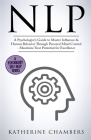 Nlp: A Psychologist's Guide to Master Influence & Human Behavior Through Personal Mind Control - Maximize Your Potential fo By Katherine Chambers Cover Image