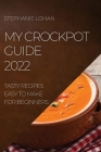My Crockpot Guide 2022: Tasty Recipes Easy to Make for Beginners By Stephanie Lohan Cover Image