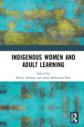 Indigenous Women and Adult Learning By Sheila Aikman (Editor), Anna Robinson-Pant (Editor) Cover Image