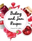 Baking and Jam Recipes: Baking Cakes, Breads, Cookies, Pies, Jam and Much More Cover Image