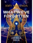 What We've Forgotten Oracle Deck By Amy Miranda, Miranda Cover Image