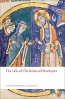The Life of Christina of Markyate (Oxford World's Classics) By Samuel Fanous, Henrietta Leyser, C. H. Talbot Cover Image