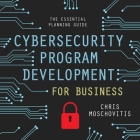Cybersecurity Program Development for Business Lib/E: The Essential Planning Guide Cover Image
