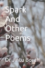 Spark And Other Poems By Jintu Borah Cover Image