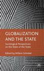 Globalization and the State: Sociological Perspectives on the State of the State By W. Schinkel (Editor) Cover Image