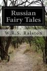 Russian Fairy Tales: A Choice Collection of Muscovite Folklore By W. R. S. Ralston Cover Image