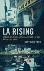 La Rising: Korean Relations with Blacks and Latinos After Civil Unrest (Korean Communities Across the World) By Kyeyoung Park Cover Image