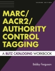 Marc/AACR2/Authority Control Tagging: A Blitz Cataloging Workbook Second Edition By Bobby Ferguson Cover Image