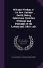 Wit and Wisdom of the REV. Sydney Smith, Being Selections from His Writings and Passages of His Letters and Table-Talk By Richard Henry Stoddard, Sydney Smith Cover Image