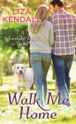 Walk Me Home: A Silverlake Ranch Novel By Liza Kendall Cover Image