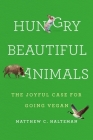 Hungry Beautiful Animals: The Joyful Case for Going Vegan Cover Image