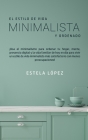 El Estilo de Vida Minimalista y Ordenado: ¡Usa el minimalismo para ordenar tu hogar, mente, presencia digital y la vida familiar de hoy en día para vi By Estela López Cover Image