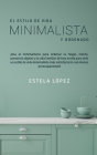 El Estilo de Vida Minimalista y Ordenado: ¡Usa el minimalismo para ordenar tu hogar, mente, presencia digital y la vida familiar de hoy en día para vi Cover Image