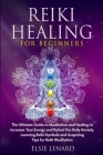 Reiki Healing for Beginners: The Ultimate Guide to Meditation and Healing to Increase Your Energy and Defeat the Daily Anxiety. Learning Reiki Symb By Elsie Lenard Cover Image