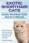 Exotic Shorthair Cats. Exotic Shorthair Cats Owner's Manual. Exotic Shorthair's care, personality, grooming, health and feeding all included. Cover Image