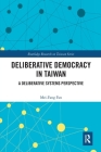 Deliberative Democracy in Taiwan: A Deliberative Systems Perspective (Routledge Research on Taiwan) Cover Image