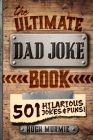 The Ultimate Dad Joke Book: 501 Hilarious Puns, Funny One Liners and Clean Cheesy Dad Jokes for Kids Cover Image