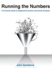 Running the Numbers: A Practical Guide to Regional Economic and Social Analysis: 2014: A Practical Guide to Regional Economic and Social Analysis By John Quinterno Cover Image
