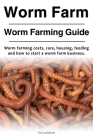 Worm Farm. Worm Farm Guide. Worm farm costs, care, housing, feeding and how to start a worm farm business. By Tori Luckhurst Cover Image