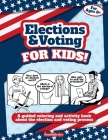 Elections and Voting For Kids! A Guided Coloring and Activity Book About the Election and Voting Process: A Fun Workbook About The American Presidenti By Bond and Bexley Cover Image