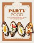 The Artisanal Kitchen: Party Food: Go-To Recipes for Cocktail Parties, Buffets, Sit-Down Dinners, and Holiday Feasts Cover Image
