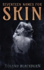 Seventeen Names for Skin By Roland Blackburn Cover Image