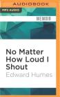 No Matter How Loud I Shout: A Year in the Life of Juvenile Court By Edward Humes, L. J. Ganser (Read by) Cover Image