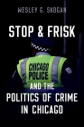 Stop & Frisk and the Politics of Crime in Chicago By Wesley G. Skogan Cover Image