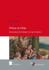 Privacy as Virtue: Moving Beyond the Individual in the Age of Big Data (Human Rights Research Series #81) Cover Image