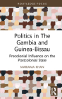 Politics in the Gambia and Guinea-Bissau: Precolonial Influence on the Postcolonial State (Routledge Studies in African Development) By Mariama Khan Cover Image